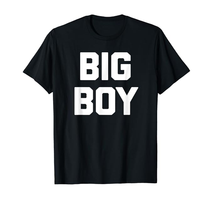 Big Boy TShirt funny saying novelty humor sarcastic fat